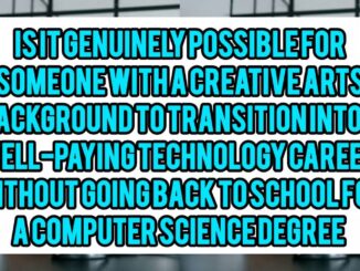 Is It Genuinely Possible For Someone With A Creative Arts Background To Transition Into A Well-Paying Technology Career Without Going Back To School For A Computer Science Degree