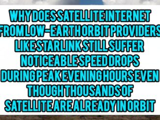 Why Does Satellite Internet From Low-Earth Orbit Providers Like Starlink Still Suffer Noticeable Speed Drops During Peak Evening Hours Even Though Thousands Of Satellites Are Already In Orbit
