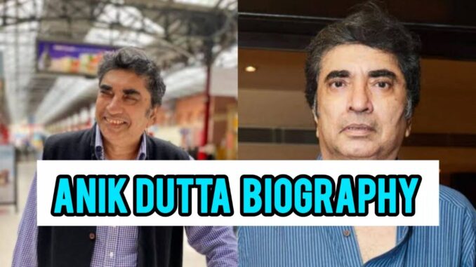 Anik Dutta Biography Anik Dutta Biography