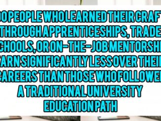 Do People Who Learned Their Craft Through Apprenticeships, Trade Schools, Or On-the-Job Mentorship Earn Significantly Less Over Their Careers Than Those Who Followed A Traditional University Education Path