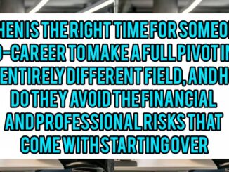 When Is The Right Time For Someone Mid-Career To Make A Full Pivot Into An Entirely Different Field, And How Do They Avoid The Financial And Professional Risks That Come With Starting Over